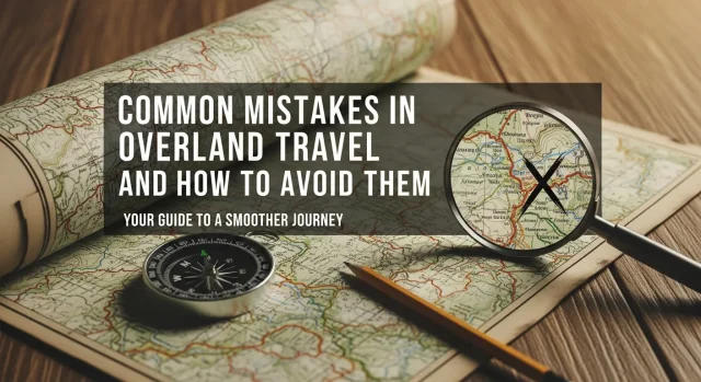 Common Mistakes in Overland Travel