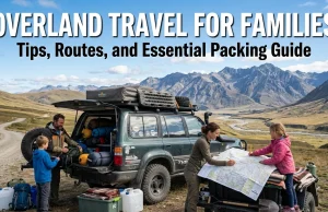 Overland Travel for Families: Tips, Routes, and Essential Packing Guide Family overland travel adventure route