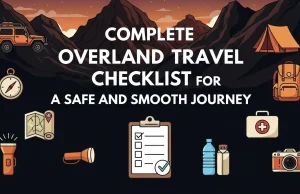 Complete Overland Travel Checklist for a Safe and Smooth Journey Overland Travel Checklist