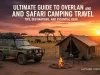 Ultimate Guide to Overland and Safari Camping Travel: Tips, Destinations, and Essential Gear Overland and Safari Camping Travel